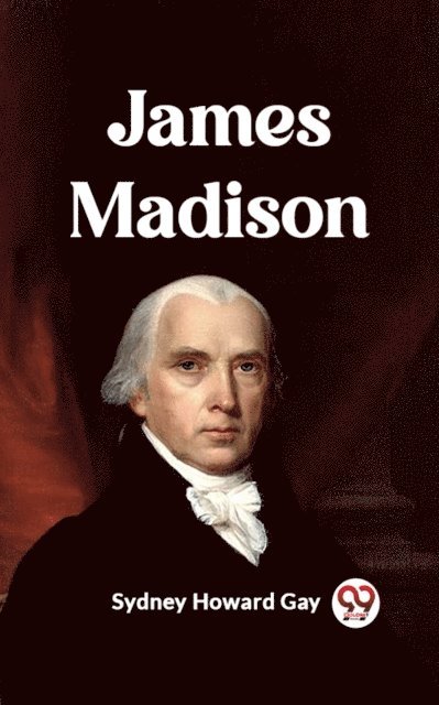 Sydney Howard Gay - James Madison, E-bok