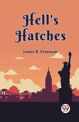 Lewis R Freeman - Hell's Hatches (Edition2023), Häftad. Tillgänglighet: Lägg i varukorg
