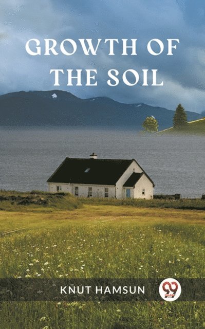 Knut Hamsun - Growth of the Soil, E-bok