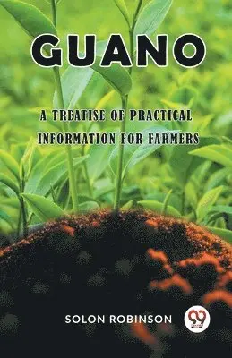 Solon Robinson - GuanoA Treatise of Practical Information for Farmers (Edition2023), Häftad. Tillgänglighet: Lägg i varukorg