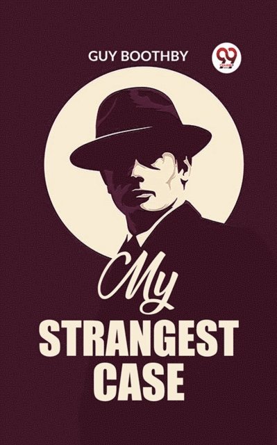 Guy Boothby - My Strangest Case, E-bok