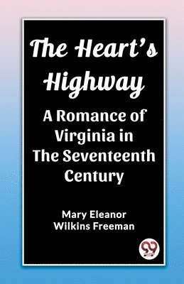 Heart's HighwayA Romance of Virginia in the Seventeenth Century (Edition2023)