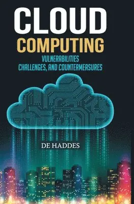 de Haddes - Cloud Computing: Vulnerabilities, Challenges, and Countermeasures. Tillgänglighet: Lägg i varukorg