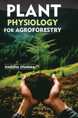 Harsha Sharma - Plant Physiology for Agroforestry, Inbunden. Tillgänglighet: Lägg i varukorg