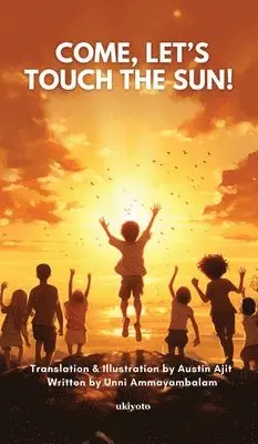 Austin Ajit - Come, Let�s Touch the Sun!, Inbunden. Tillgänglighet: Lägg i varukorg