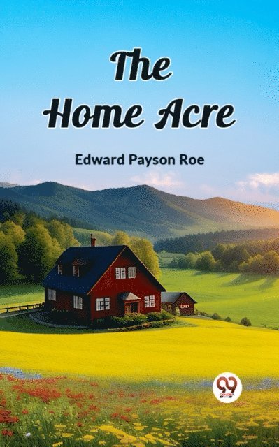 Edward Payson Roe - Home Acre, E-bok