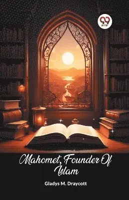 Gladys M Draycott - Mahomet, Founder Of Islam (Edition2024), Häftad. Tillgänglighet: Lägg i varukorg