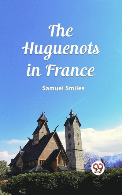 Samuel Smiles - Huguenots in France, E-bok