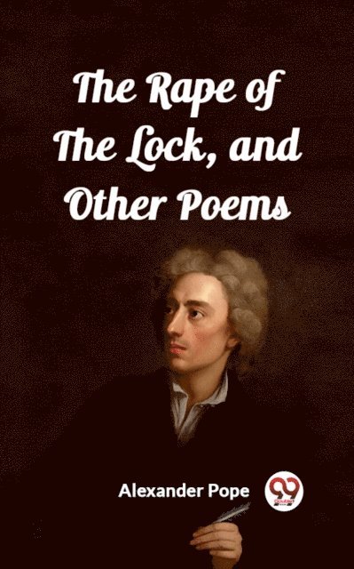 Alexander Pope - Rape of the Lock, and Other Poems, E-bok