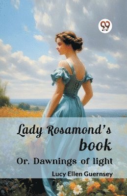 Lady Rosamond's bookOr, Dawnings of light (Edition2024)