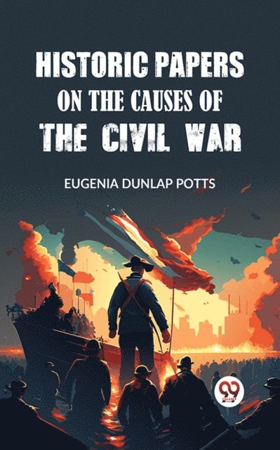 Eugenia Dunlap Potts - Historic Papers on the Causes of the Civil War, E-bok