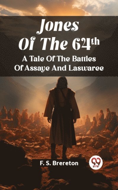 F. S. Brereton - Jones Of The 64Th A Tale Of The Battles Of Assaye And Laswaree, E-bok