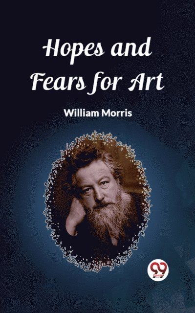 William Morris - Hopes and Fears for Art, E-bok