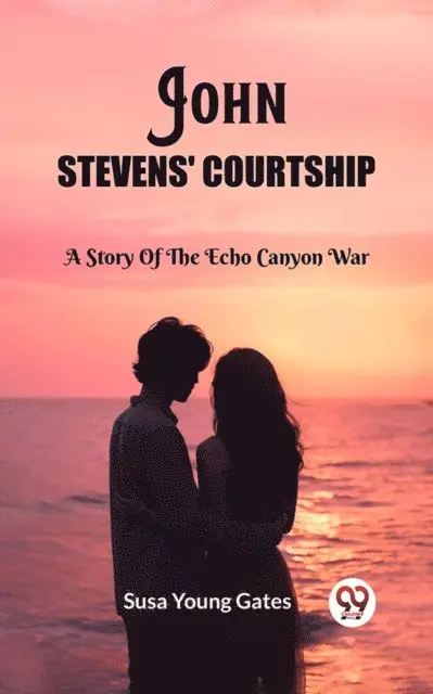 Susa Young Gates - John Stevens' Courtship A Story Of The Echo Canyon War, E-bok. Tillgänglighet: Lägg i varukorg