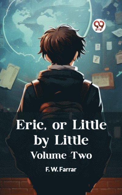 F. W. Farrar - Eric, or Little by Little Volume Two, E-bok