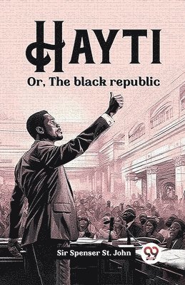 Spenser St John - HaytiOr, The black republic (Edition2023), Häftad