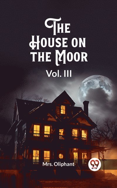 Mrs. Oliphant - House on the Moor Vol. III, E-bok