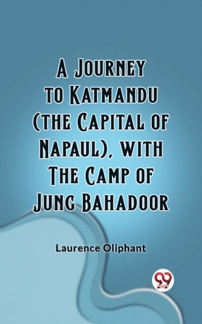 Journey to Katmandu (the Capital of Napaul), with the Camp of Jung Bahadoor