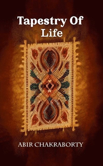 Abir Chakraborty - Tapestry Of Life, E-bok