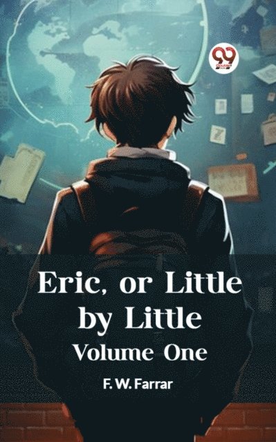 F. W. Farrar - Eric, or Little by Little Volume One, E-bok