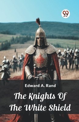 Edward A Rand - Knights Of The White Shield (Edition2024), Häftad