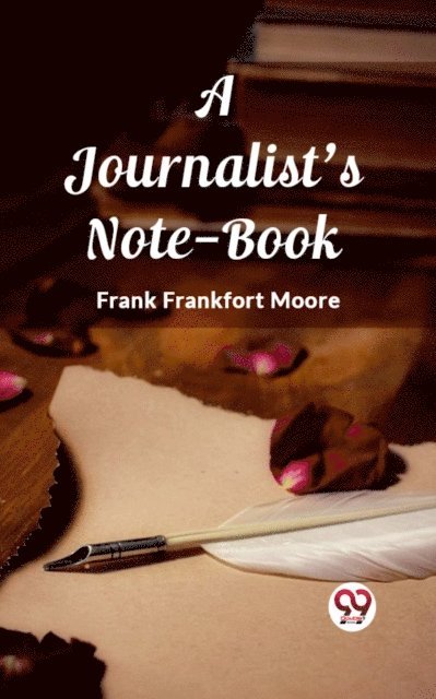 Frank Frankfort Moore - Journalist's Note-Book, E-bok