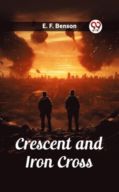 E. F. Benson - Crescent and Iron Cross, E-bok