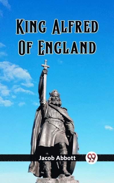 Jacob Abbott - King Alfred Of England, E-bok