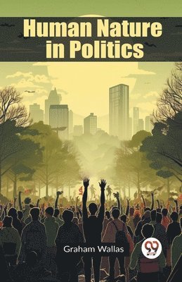 Graham Wallas - Human Nature in Politics (Edition2023), Häftad. Tillgänglighet: Lägg i varukorg
