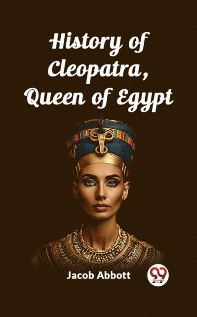 Jacob Abbott - History of Cleopatra, Queen of Egypt, E-bok