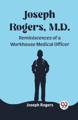 Joseph Rogers - Joseph Rogers, M.DReminiscences of a Workhouse Medical Officer (Edition2023), Häftad