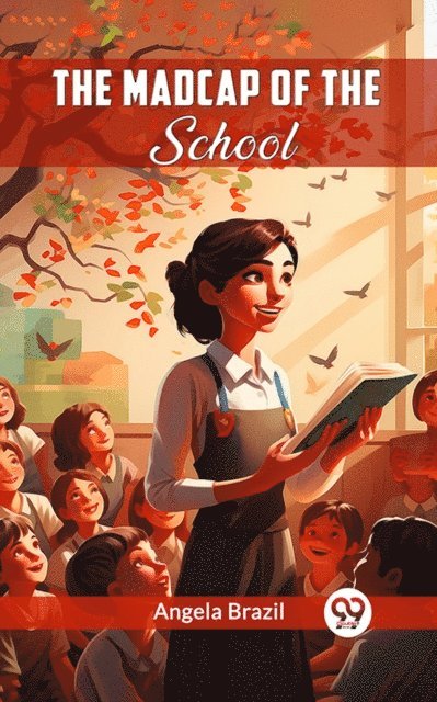 Angela Brazil - Madcap Of The School, E-bok