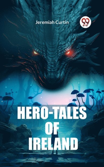 Jeremiah Curtin - Hero-Tales of Ireland, E-bok