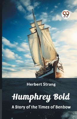 Humphrey BoldA Story of the Times of Benbow (Edition2023)