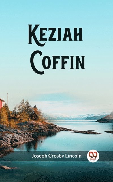 Joseph Crosby Lincoln - Keziah Coffin, E-bok