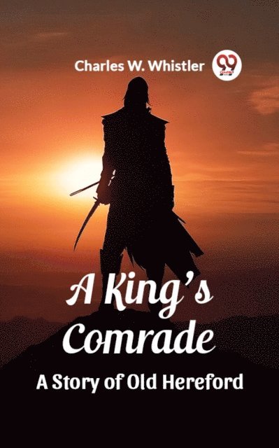 Charles W. Whistler - King's Comrade A Story of Old Hereford, E-bok