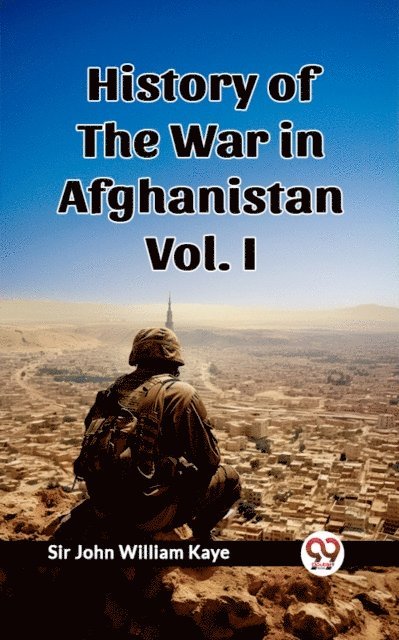 History of the War in Afghanistan Vol. I