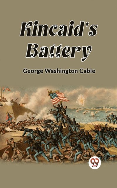 George Washington Cable - Kincaid's Battery, E-bok