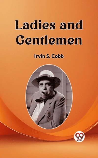 Irvin S. Cobb - Ladies and Gentlemen, E-bok