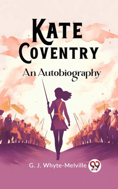 G. J. Whyte-Melville - Kate Coventry An Autobiography, E-bok