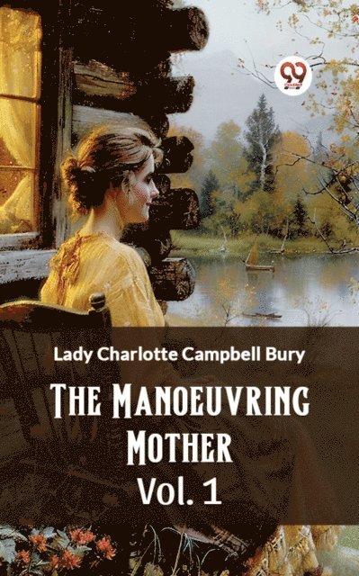 Lady Charlotte Campbell Bury - Manoeuvring Mother Vol. 1, E-bok