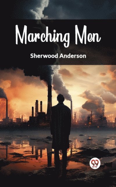 Sherwood Anderson - Marching Men, E-bok