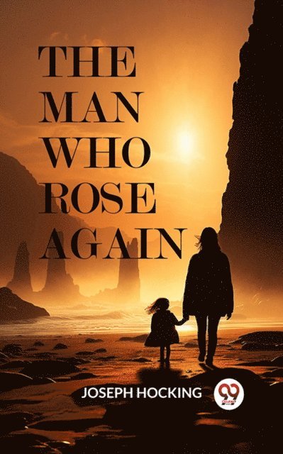 Joseph Hocking - Man Who Rose Again, E-bok