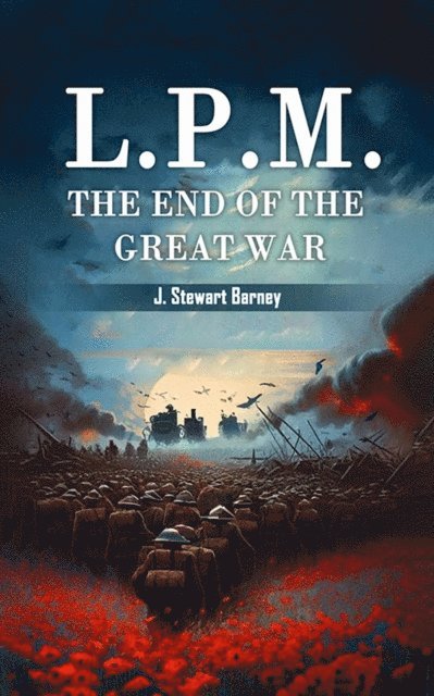 J. Stewart Barney - L.P.M. The End of the Great War, E-bok