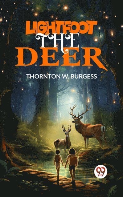 Thornton W. Burgess - Lightfoot the Deer, E-bok