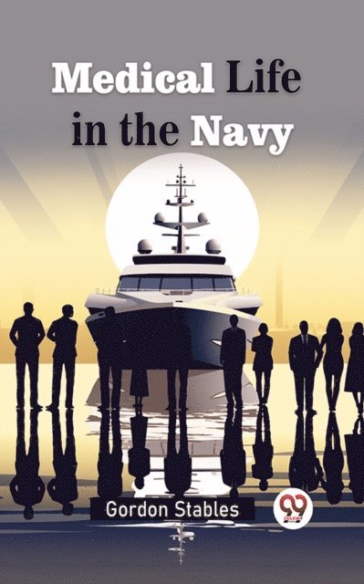 Gordon Stables - Medical Life in the Navy, E-bok
