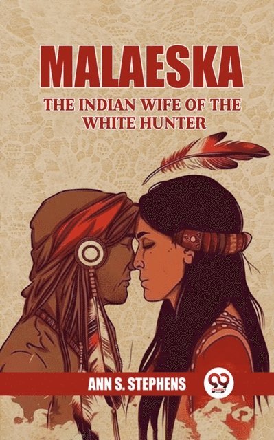 Ann S. Stephens - Malaeska The Indian Wife Of The White Hunter, E-bok