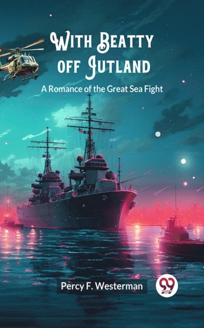 Percy F. Westerman - With Beatty off Jutland A Romance of the Great Sea Fight, E-bok