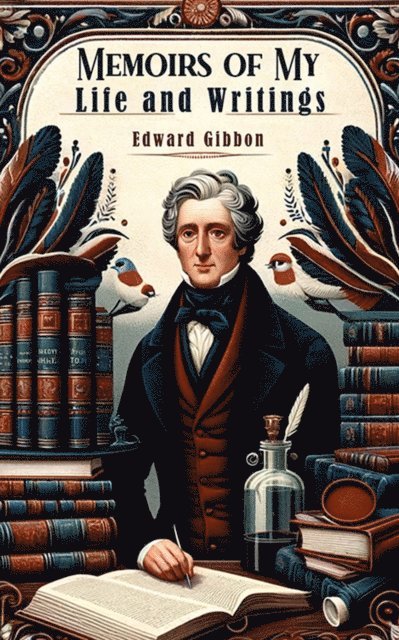 Edward Gibbon - Memoirs of My Life and Writings, E-bok