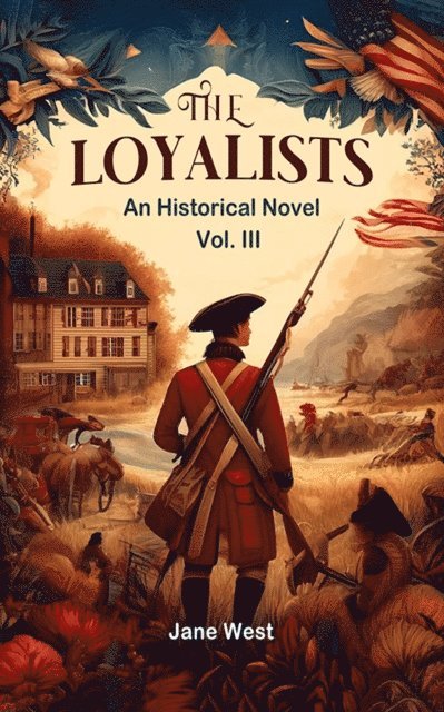 loyalists An Historical Novel Vol. III